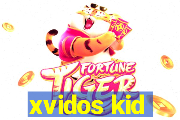 xvidos kid